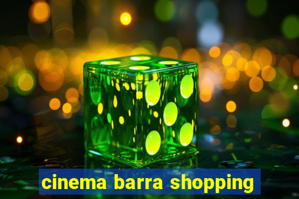 cinema barra shopping